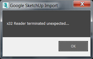 0em3a000000vyee "x32 Reader terminated unexpected..." warning appears when importing SketchUp files into 3ds Max