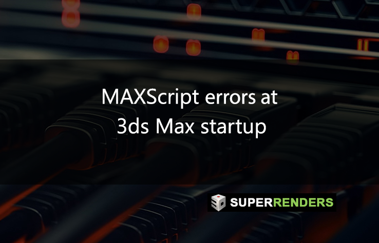 MAXScript errors at 3ds Max startup