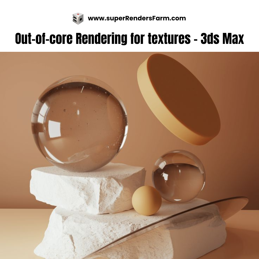 Out-of-core Rendering for textures – 3ds Max