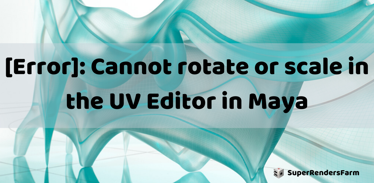 [Error]: Cannot rotate or scale in the UV Editor in Maya