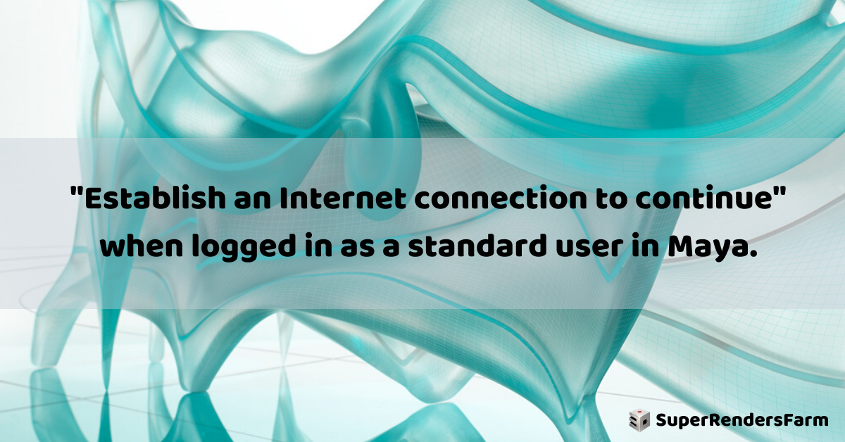 “Establish an Internet connection to continue” when logged in as a standard user in Maya.
