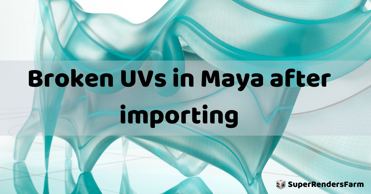 Broken UVs in Maya after importing