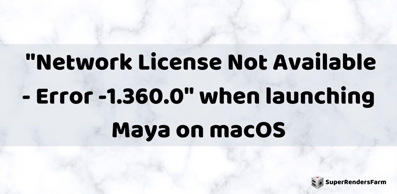 “Network License Not Available – Error -1.360.0” when launching Maya on macOS
