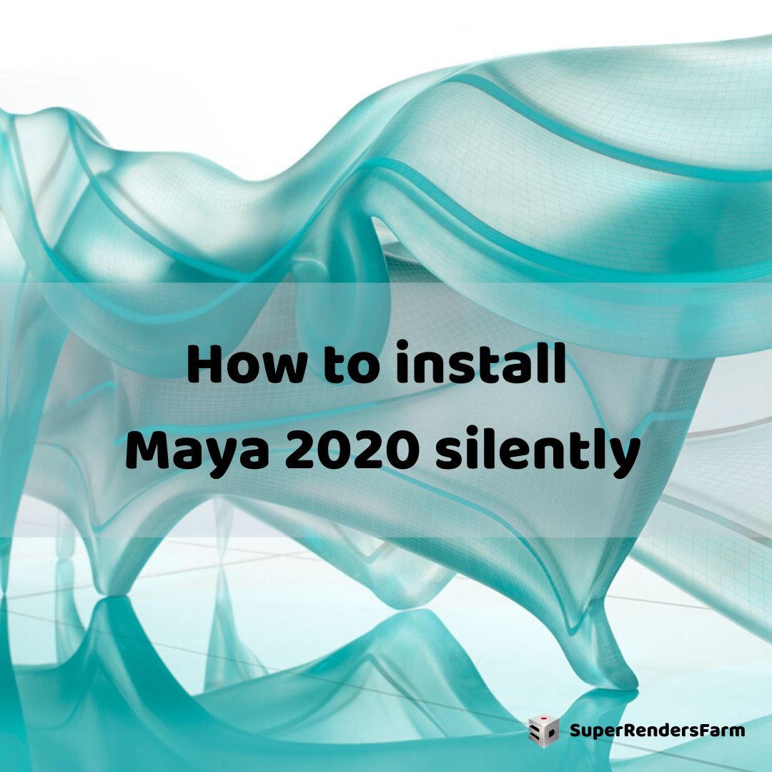 How to install Maya 2020 silently