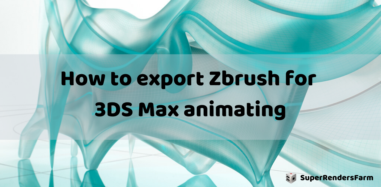 How to export Zbrush for 3DS Max animating