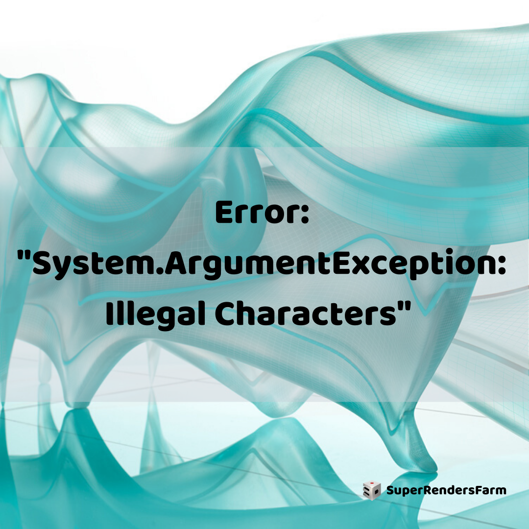 Error: “System.ArgumentException: Illegal Characters”