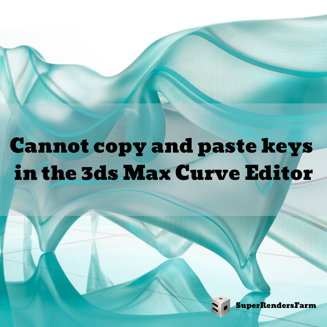 Cannot copy and paste keys in the 3ds Max Curve Editor