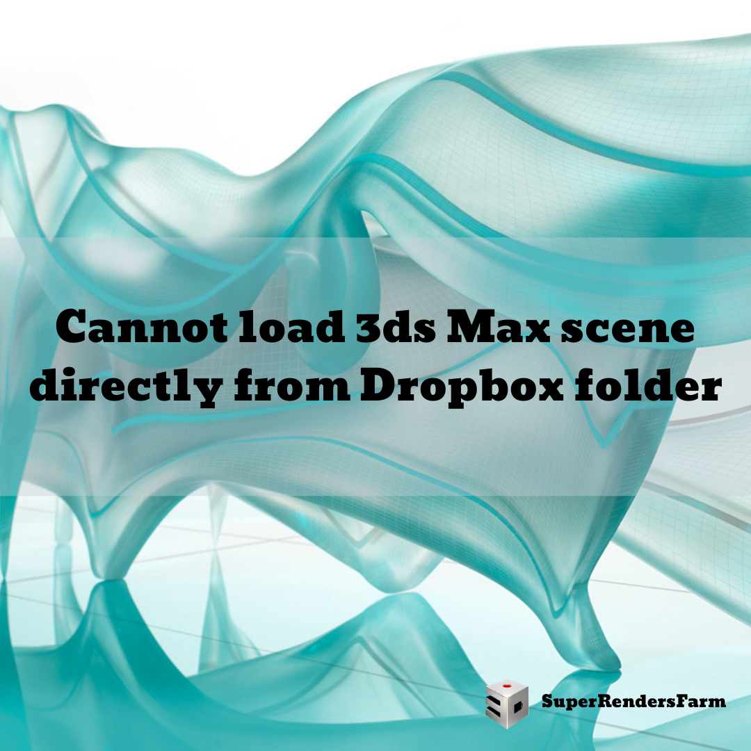 Cannot load 3ds Max scene directly from Dropbox folder
