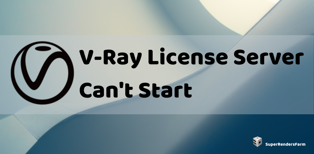 V-Ray License Server Can’t Start