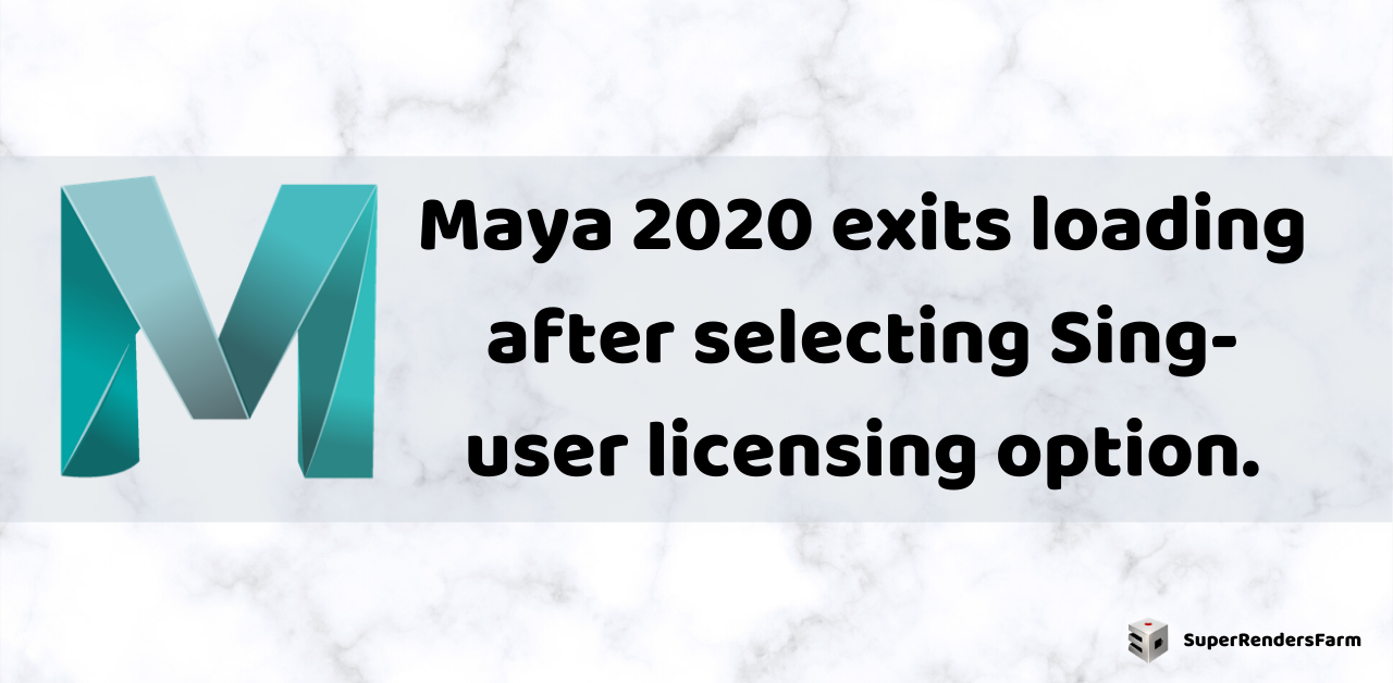 Maya 2020 exits loading after selecting Single-user licensing option.