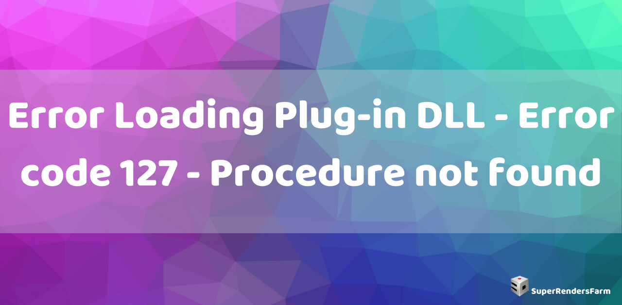 Error Loading Plug-in DLL – Error code 127 – Procedure not found