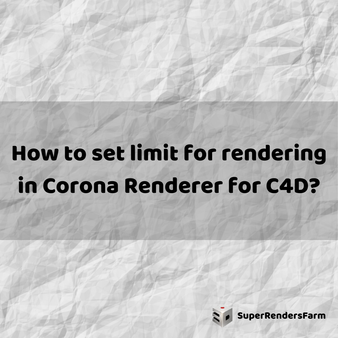 How to set limit for rendering in Corona Renderer for C4D?