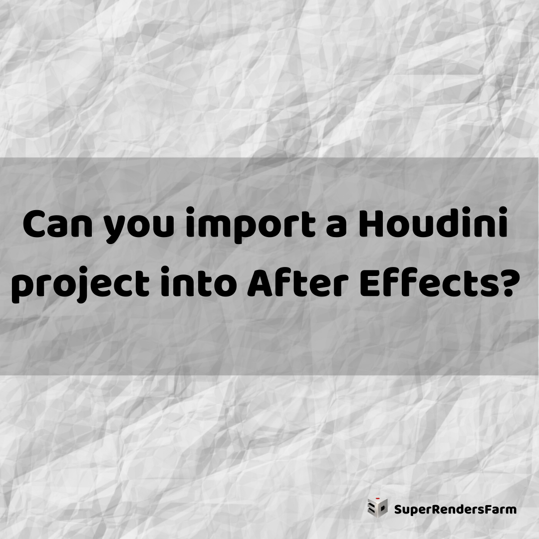 Can you import a Houdini project into After Effects?