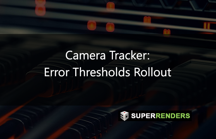 Camera Tracker: Error Thresholds Rollout