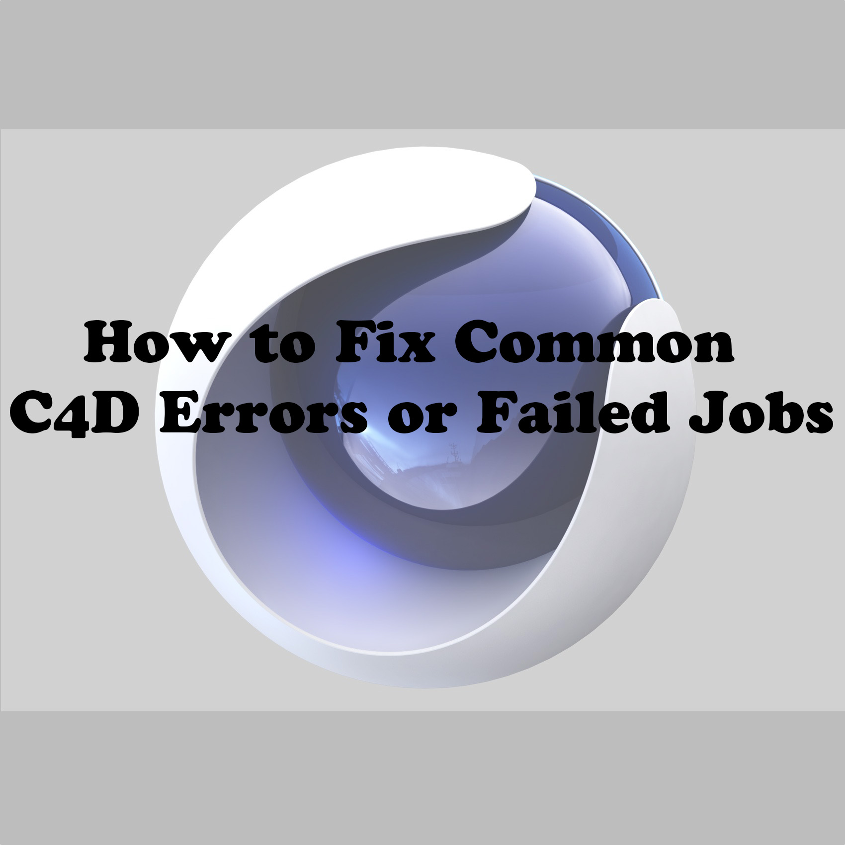 How to Fix Common C4D Errors or Failed Jobs