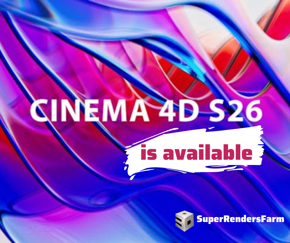 Cinema 4D S26 is here on Super Renders Farm