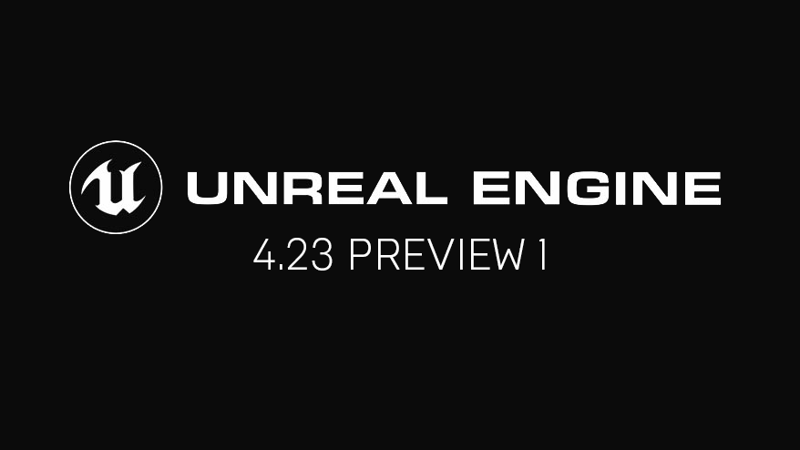 Unreal Engine 4.23 Preview 1 now available