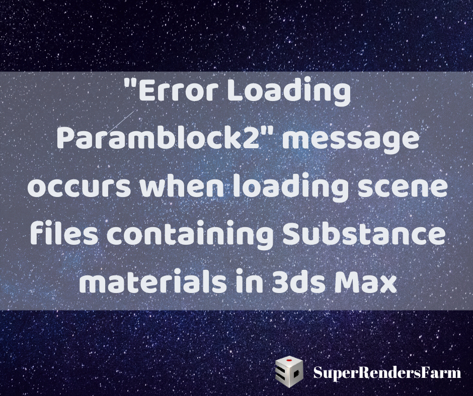 “Error Loading Paramblock2” message occurs when loading scene files containing Substance materials in 3ds Max