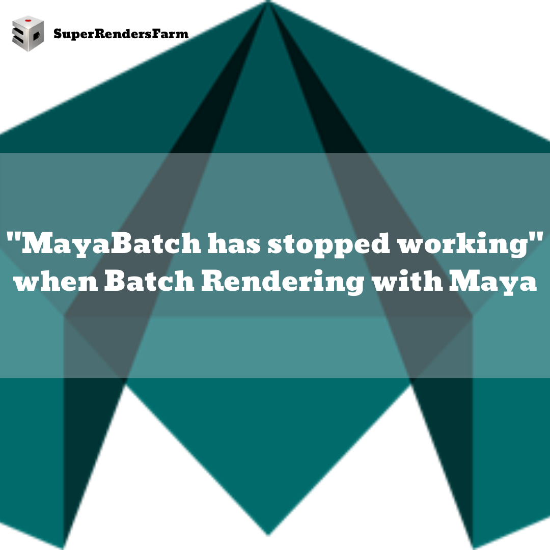 Error: “MayaBatch has stopped working”