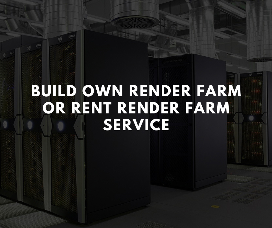 How to build a render farm – Build own render farm or rent render farm service