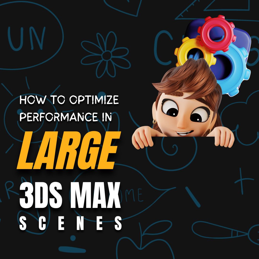How to optimize performance in very large 3ds Max scenes