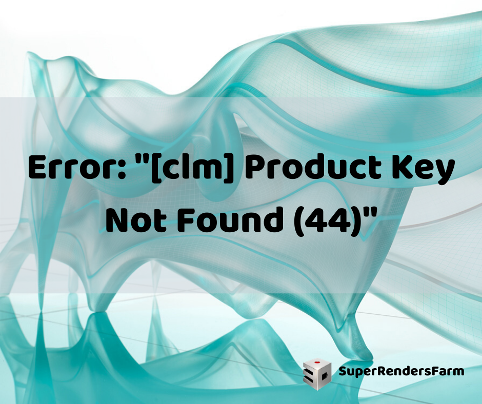 Error: “[clm] Product Key Not Found (44)”
