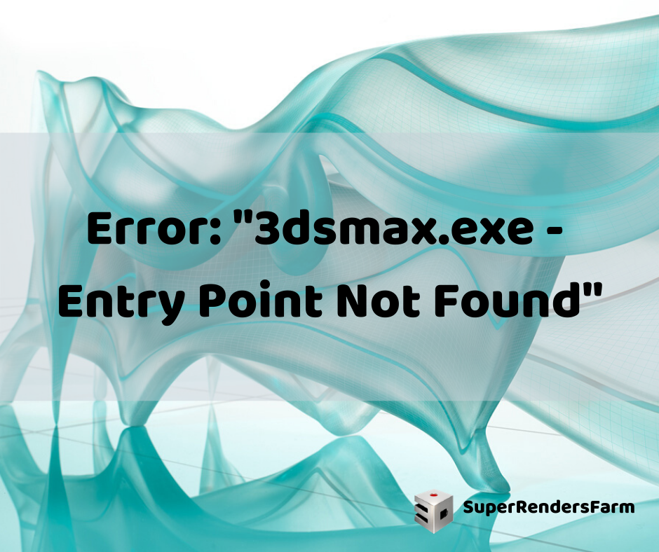 Error: “3dsmax.exe – Entry Point Not Found” when launching 3ds Max