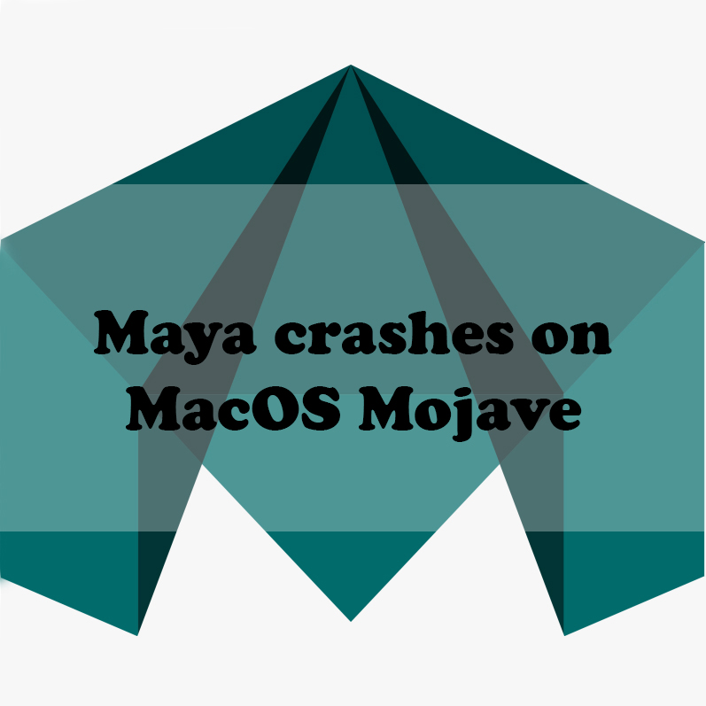 Maya crashes on MacOS Mojave