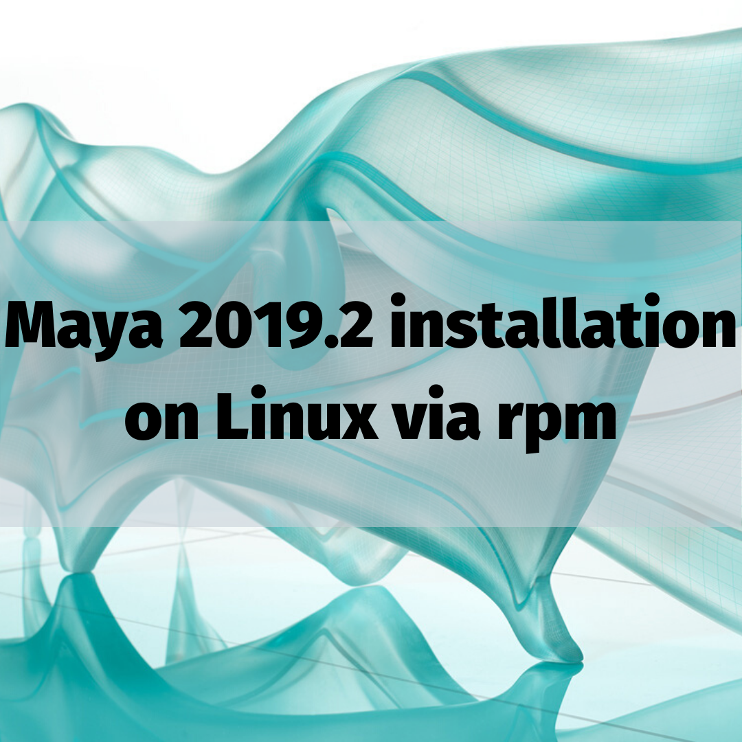 Maya 2019.2 installation on Linux via rpm