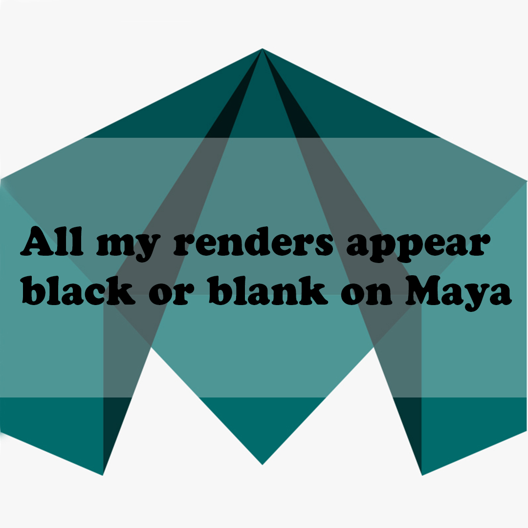 All my renders appear black or blank on Maya ?