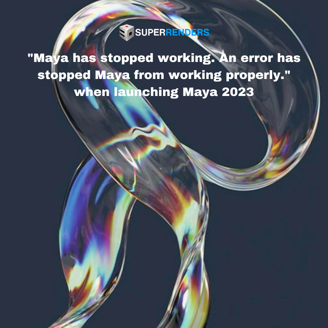 “Maya has stopped working. An error has stopped Maya from working properly.” when launching Maya 2023