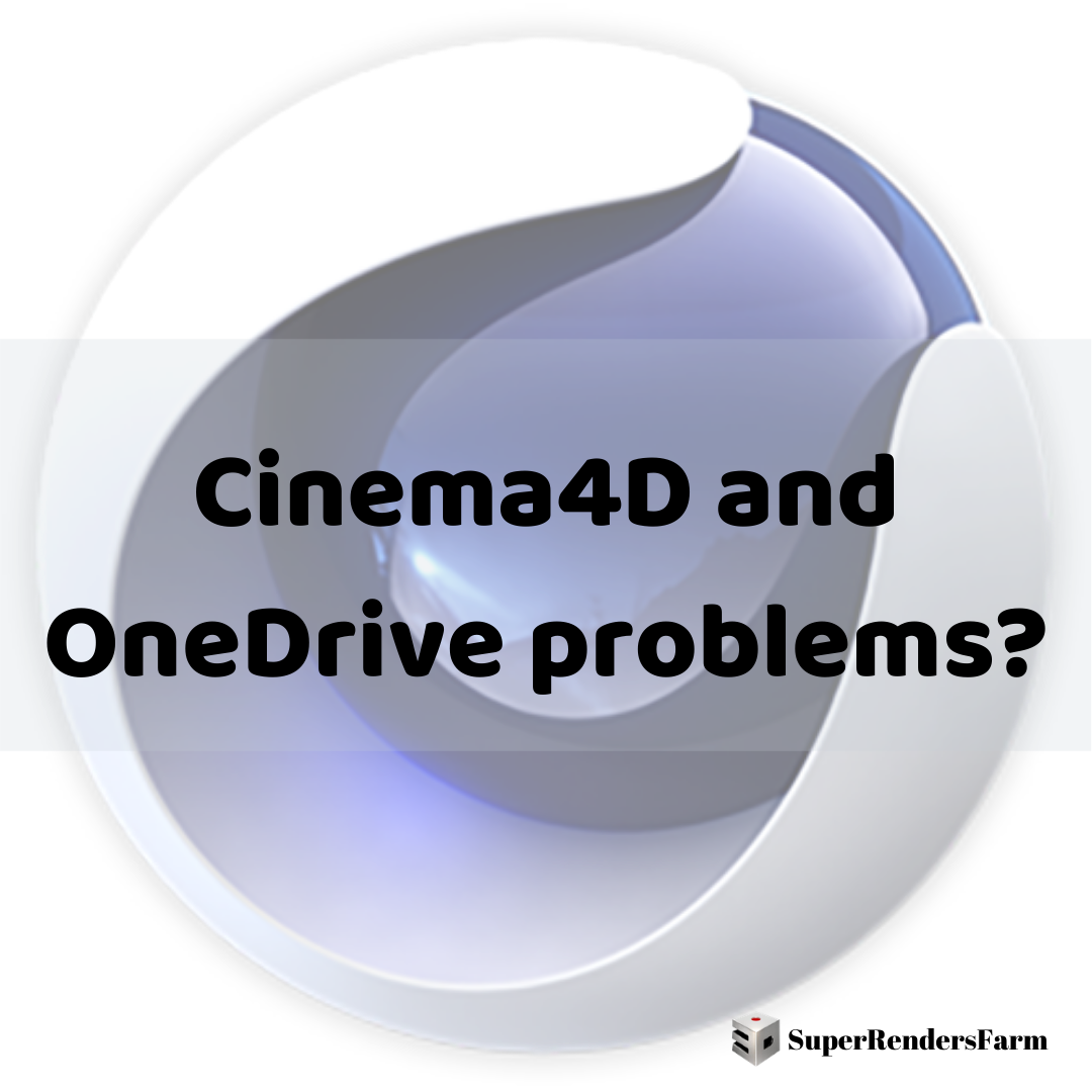 Cinema4D and OneDrive problems?