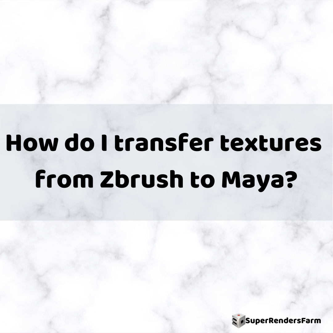 How do I transfer textures from Zbrush to Maya?