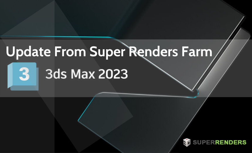 3Ds Max 2023 is updated on Super Renders Farm