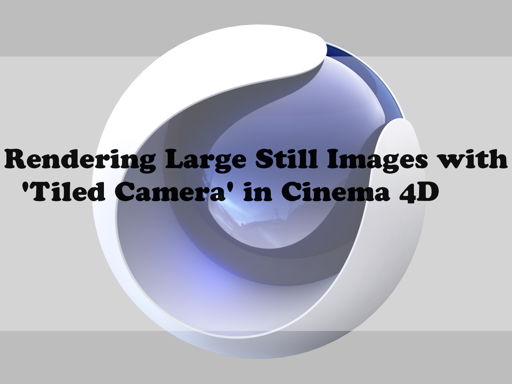 Rendering Large Still Images with ‘Tiled Camera’ in Cinema 4D