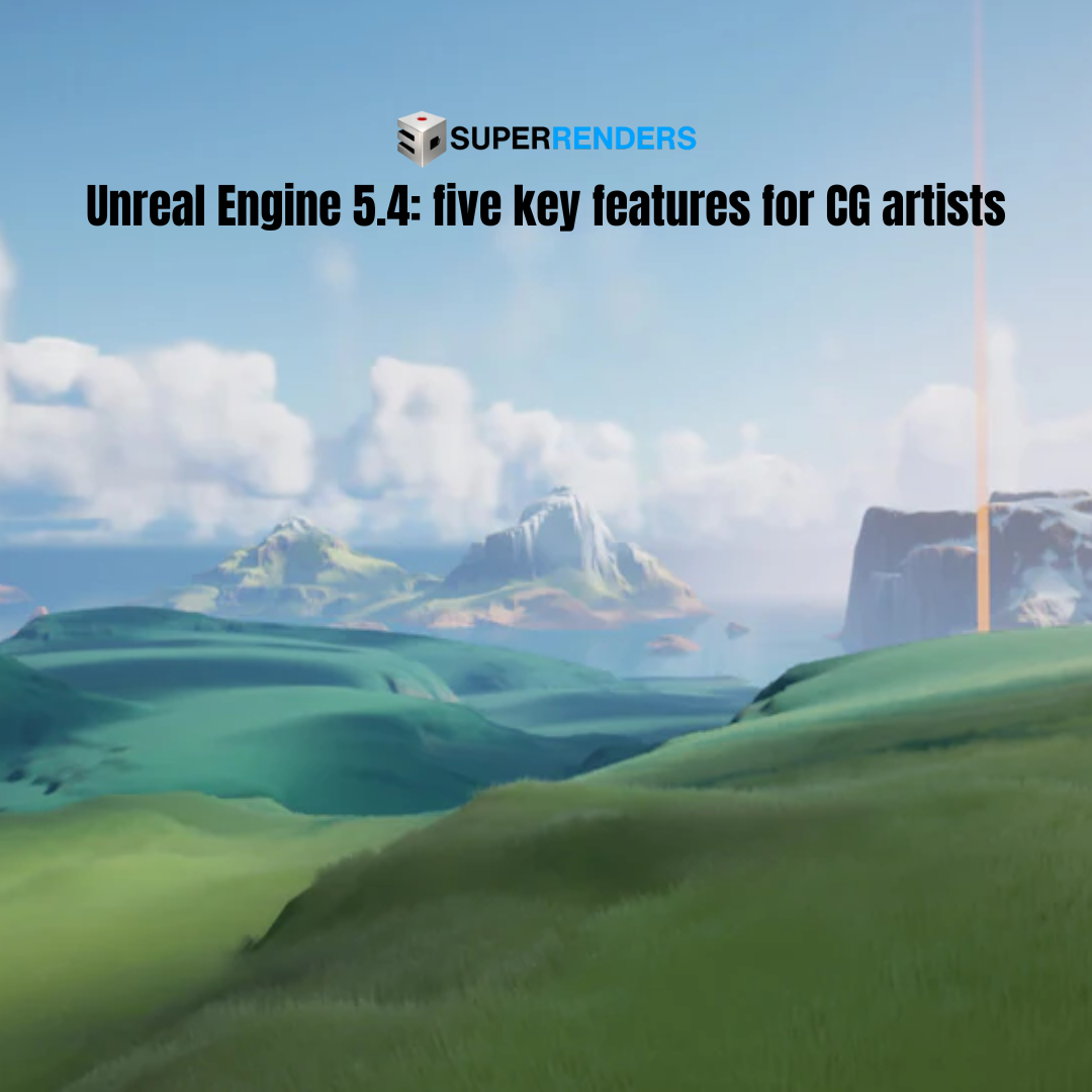 Unreal Engine 5.4: five key features for CG artists