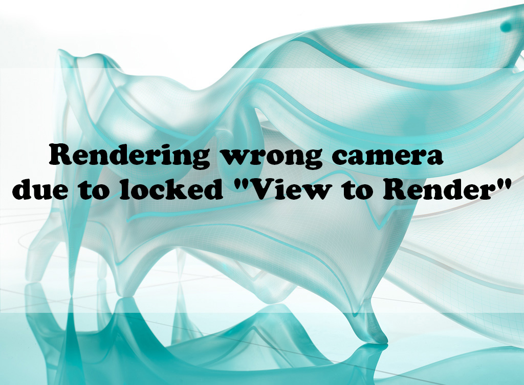 Rendering wrong camera due to locked “View to Render”