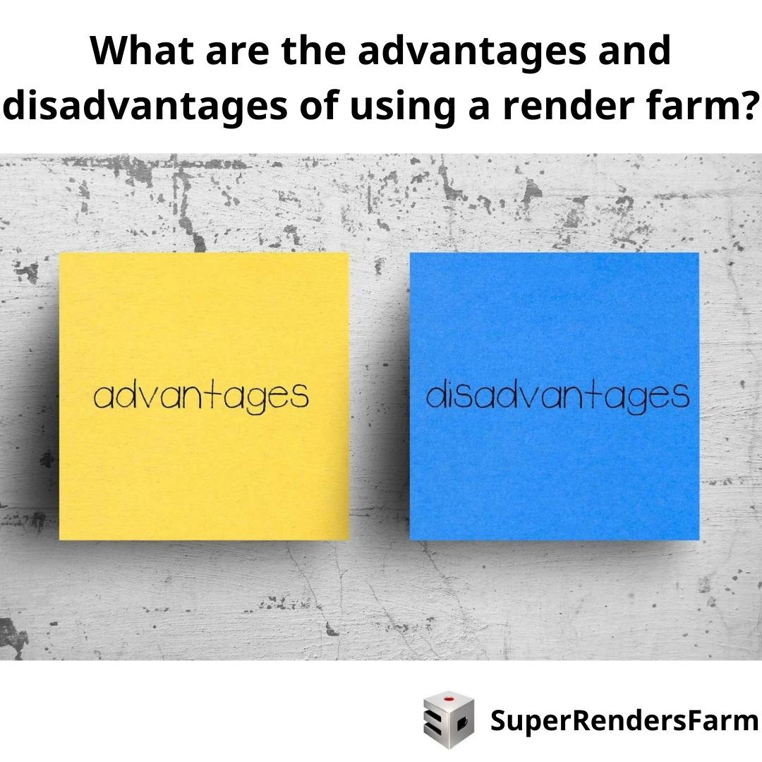 What are the advantages and disadvantages of using a render farm?
